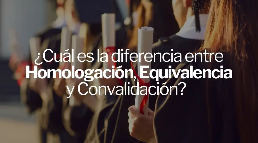 ¿Cuál es la diferencia entre Homologación, Equivalencia y Convalidación (1)