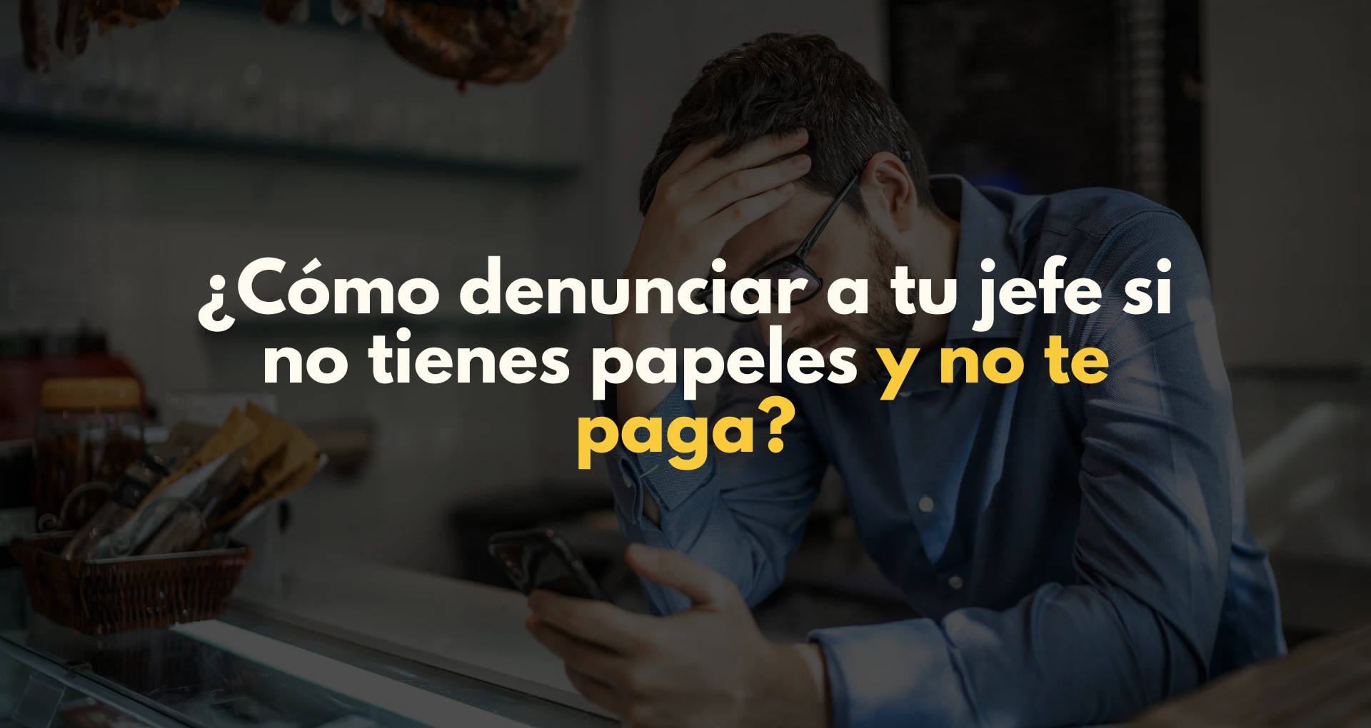 ¿Cómo denunciar a tu jefe si no tienes papeles y no te paga